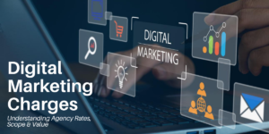 Digital Marketing Charges: Understanding Agency Rates, Scope & Value