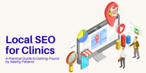 Local SEO for Clinics: A Practical Guide to Getting Found by Nearby Patients